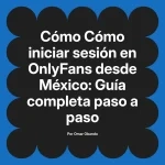 Cómo iniciar sesión en OnlyFans desde México: Guía completa paso a paso