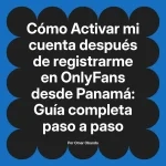 Activar mi cuenta después de registrarme en OnlyFans desde Panamá: Guía completa paso a paso