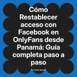 Restablecer acceso con Facebook en OnlyFans desde Panamá: Guía completa paso a paso