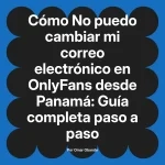 No puedo cambiar mi correo electrónico en OnlyFans desde Panamá: Guía completa paso a paso