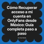 Recuperar acceso a mi cuenta en OnlyFans desde México: Guía completa paso a paso