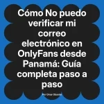 No puedo verificar mi correo electrónico en OnlyFans desde Panamá: Guía completa paso a paso