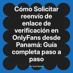 Solicitar reenvío de enlace de verificación en OnlyFans desde Panamá: Guía completa paso a paso