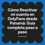Reactivar mi cuenta en OnlyFans desde Panamá: Guía completa paso a paso