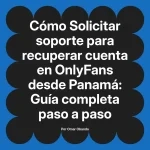 Solicitar soporte para recuperar cuenta en OnlyFans desde Panamá: Guía completa paso a paso