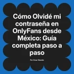 Olvidé mi contraseña en OnlyFans desde México: Guía completa paso a paso