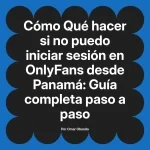 Qué hacer si no puedo iniciar sesión en OnlyFans desde Panamá: Guía completa paso a paso