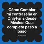 Cambiar mi contraseña en OnlyFans desde México: Guía completa paso a paso