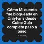 Mi cuenta fue bloqueada en OnlyFans desde Cuba: Guía completa paso a paso