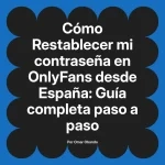 Restablecer mi contraseña en OnlyFans desde España: Guía completa paso a paso