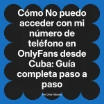 No puedo acceder con mi número de teléfono en OnlyFans desde Cuba: Guía completa paso a paso
