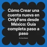 Crear una cuenta nueva en OnlyFans desde México: Guía completa paso a paso
