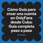 Guía para crear una cuenta en OnlyFans desde Cuba: Guía completa paso a paso