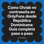 Olvidé mi contraseña en OnlyFans desde República Dominicana: Guía completa paso a paso