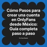 Pasos para crear una cuenta en OnlyFans desde México: Guía completa paso a paso