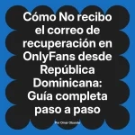 No recibo el correo de recuperación en OnlyFans desde República Dominicana: Guía completa paso a paso