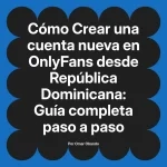 Crear una cuenta nueva en OnlyFans desde República Dominicana: Guía completa paso a paso