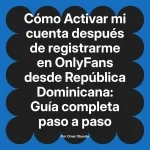 Activar mi cuenta después de registrarme en OnlyFans desde República Dominicana: Guía completa paso a paso