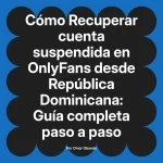 Recuperar cuenta suspendida en OnlyFans desde República Dominicana: Guía completa paso a paso