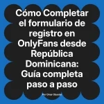 Completar el formulario de registro en OnlyFans desde República Dominicana: Guía completa paso a paso