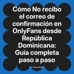 No recibo el correo de confirmación en OnlyFans desde República Dominicana: Guía completa paso a paso