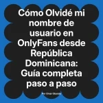 Olvidé mi nombre de usuario en OnlyFans desde República Dominicana: Guía completa paso a paso