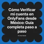 Verificar mi cuenta en OnlyFans desde México: Guía completa paso a paso