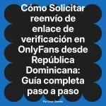 Solicitar reenvío de enlace de verificación en OnlyFans desde República Dominicana: Guía completa paso a paso