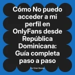No puedo acceder a mi perfil en OnlyFans desde República Dominicana: Guía completa paso a paso