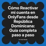 Reactivar mi cuenta en OnlyFans desde República Dominicana: Guía completa paso a paso