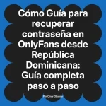 Guía para recuperar contraseña en OnlyFans desde República Dominicana: Guía completa paso a paso