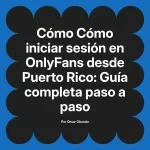 Cómo iniciar sesión en OnlyFans desde Puerto Rico: Guía completa paso a paso