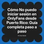 No puedo iniciar sesión en OnlyFans desde Puerto Rico: Guía completa paso a paso