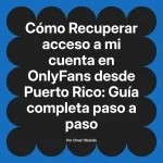 Recuperar acceso a mi cuenta en OnlyFans desde Puerto Rico: Guía completa paso a paso