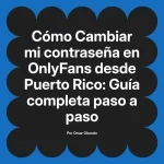 Cambiar mi contraseña en OnlyFans desde Puerto Rico: Guía completa paso a paso