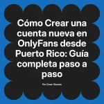Crear una cuenta nueva en OnlyFans desde Puerto Rico: Guía completa paso a paso