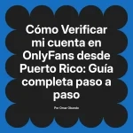 Verificar mi cuenta en OnlyFans desde Puerto Rico: Guía completa paso a paso