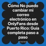 No puedo cambiar mi correo electrónico en OnlyFans desde Puerto Rico: Guía completa paso a paso