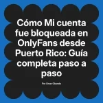Mi cuenta fue bloqueada en OnlyFans desde Puerto Rico: Guía completa paso a paso