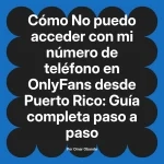No puedo acceder con mi número de teléfono en OnlyFans desde Puerto Rico: Guía completa paso a paso