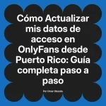 Actualizar mis datos de acceso en OnlyFans desde Puerto Rico: Guía completa paso a paso