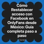 Restablecer acceso con Facebook en OnlyFans desde México: Guía completa paso a paso