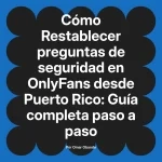 Restablecer preguntas de seguridad en OnlyFans desde Puerto Rico: Guía completa paso a paso