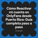 Reactivar mi cuenta en OnlyFans desde Puerto Rico: Guía completa paso a paso