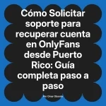 Solicitar soporte para recuperar cuenta en OnlyFans desde Puerto Rico: Guía completa paso a paso