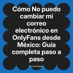 No puedo cambiar mi correo electrónico en OnlyFans desde México: Guía completa paso a paso