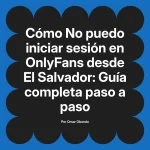 No puedo iniciar sesión en OnlyFans desde El Salvador: Guía completa paso a paso