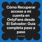 Recuperar acceso a mi cuenta en OnlyFans desde El Salvador: Guía completa paso a paso