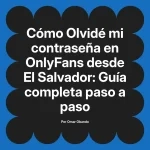 Olvidé mi contraseña en OnlyFans desde El Salvador: Guía completa paso a paso
