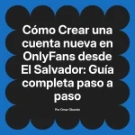 Crear una cuenta nueva en OnlyFans desde El Salvador: Guía completa paso a paso